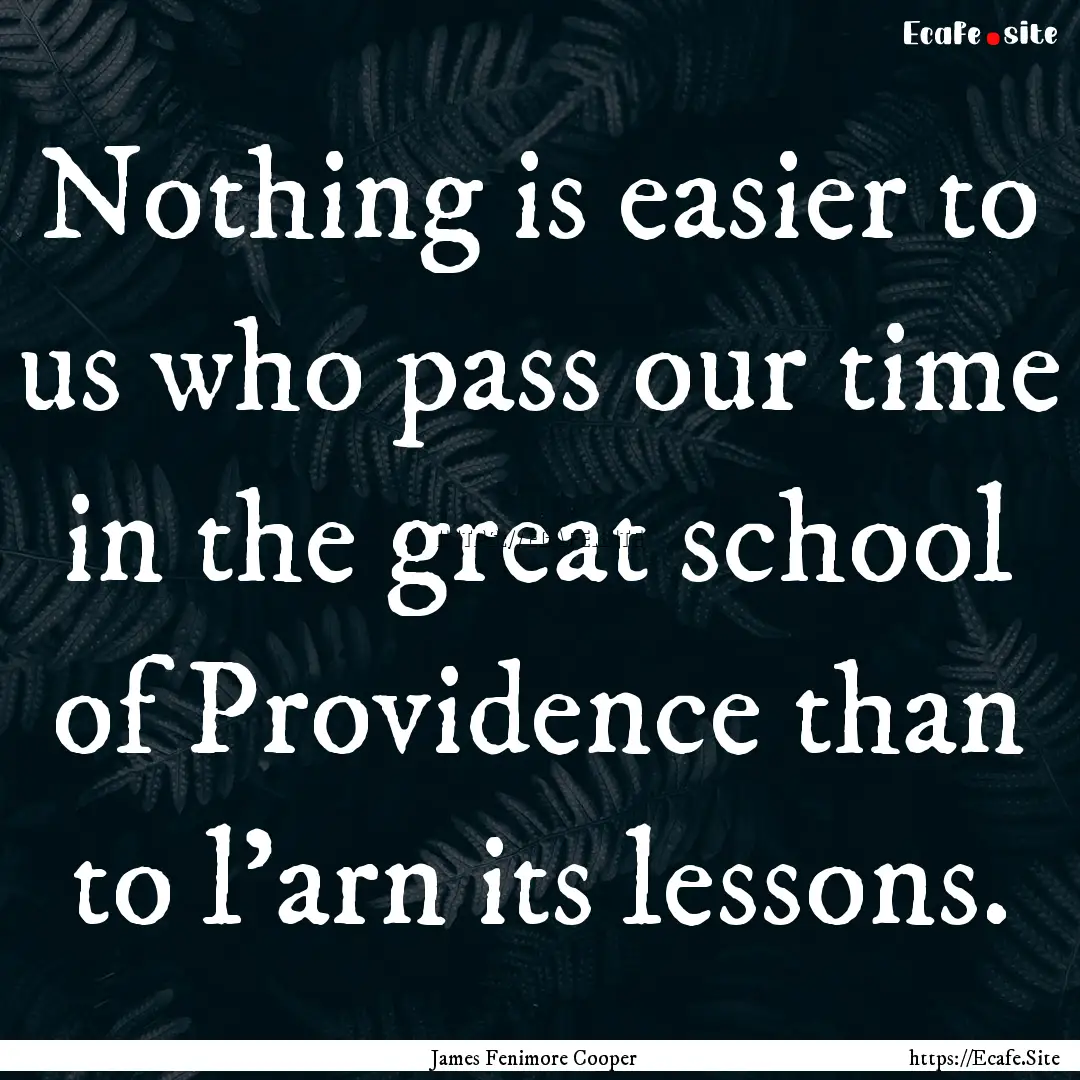 Nothing is easier to us who pass our time.... : Quote by James Fenimore Cooper