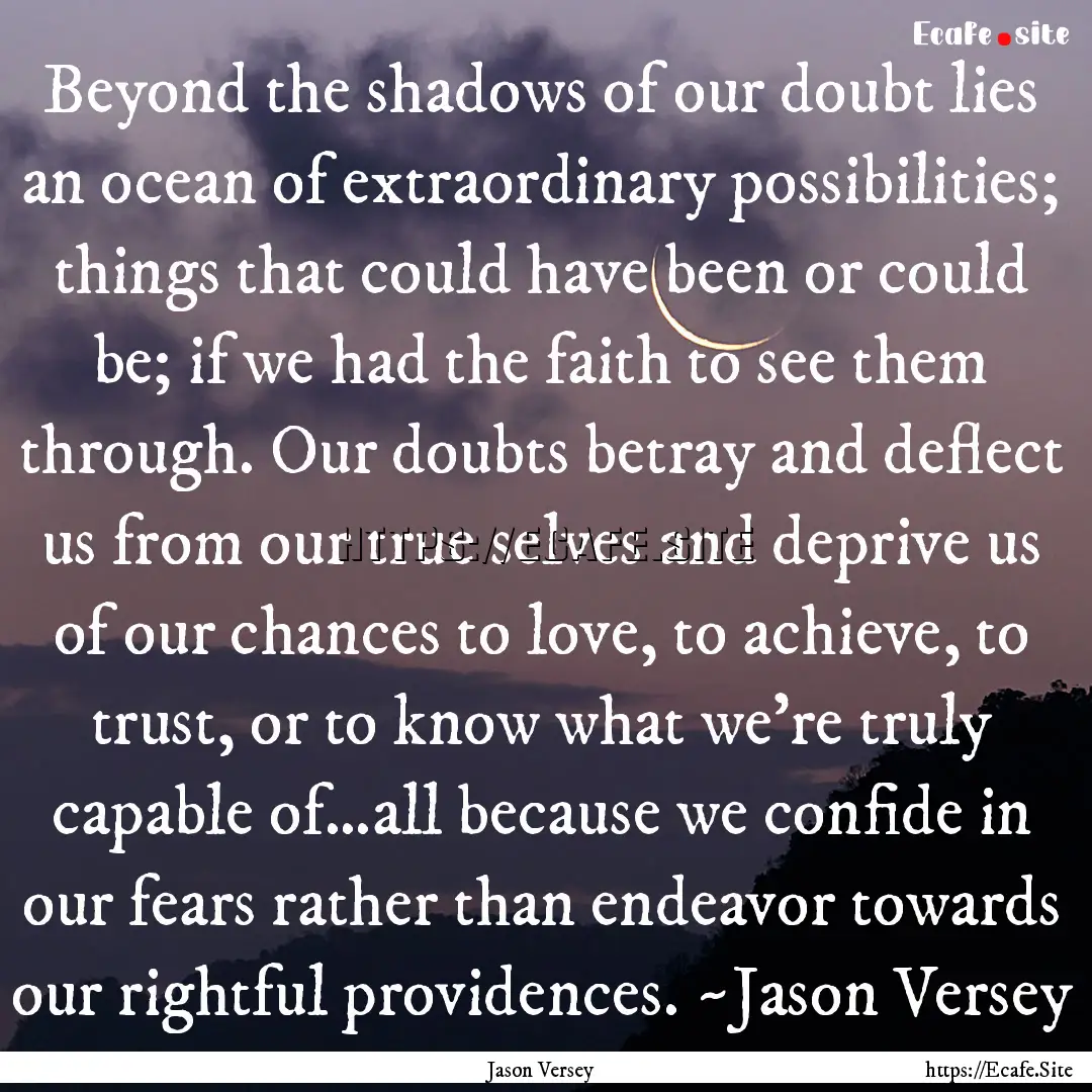 Beyond the shadows of our doubt lies an ocean.... : Quote by Jason Versey