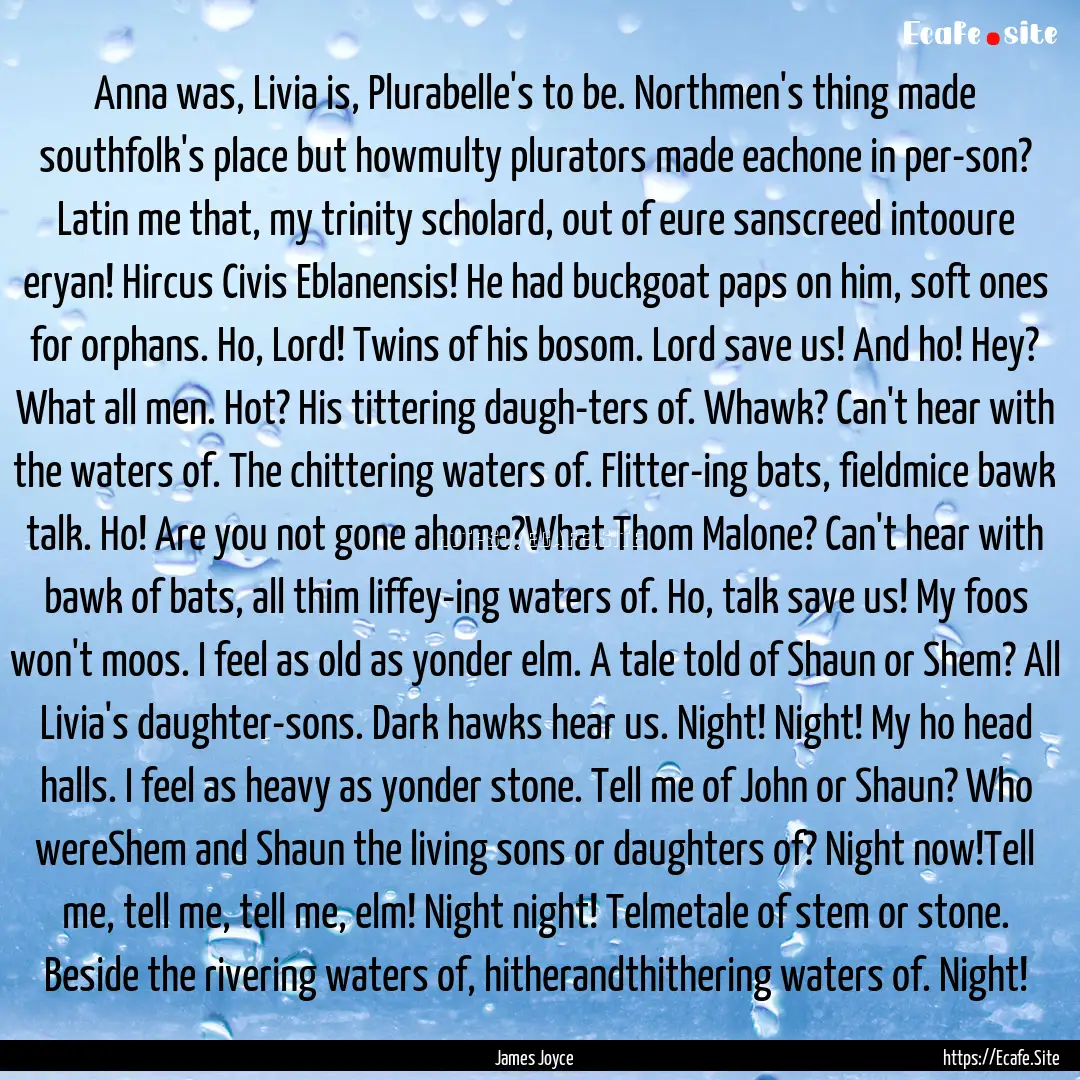 Anna was, Livia is, Plurabelle's to be. Northmen's.... : Quote by James Joyce