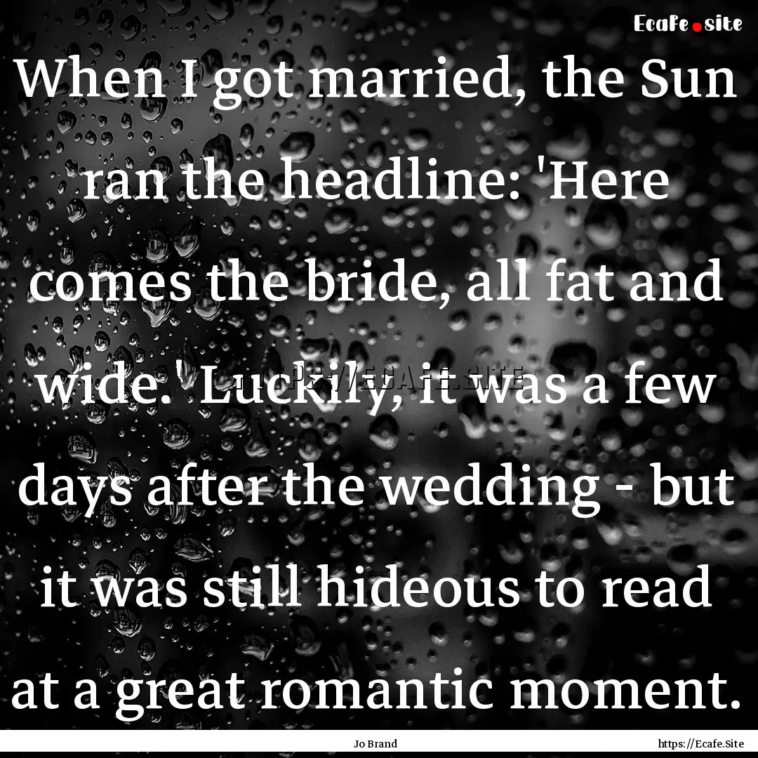 When I got married, the Sun ran the headline:.... : Quote by Jo Brand