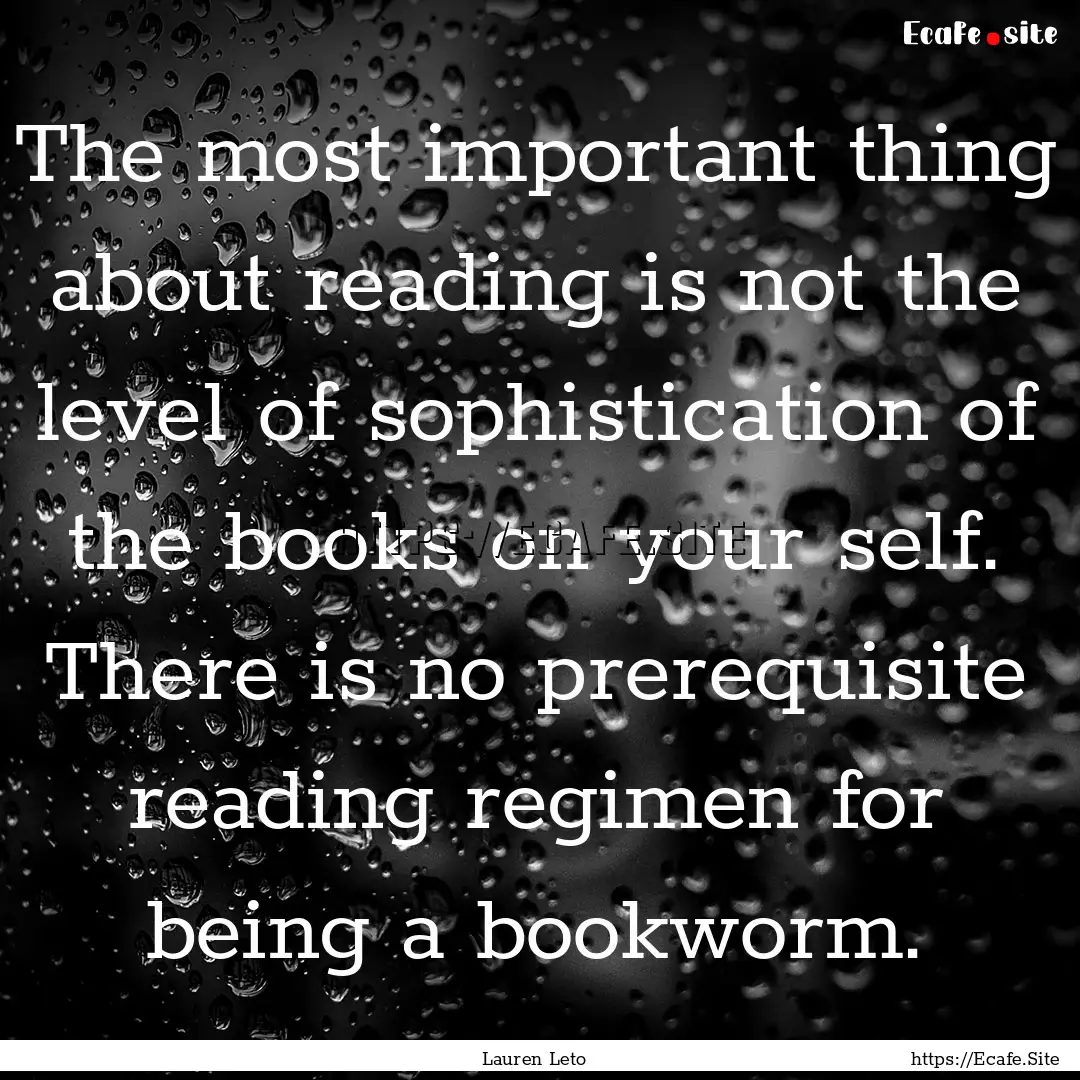 The most important thing about reading is.... : Quote by Lauren Leto