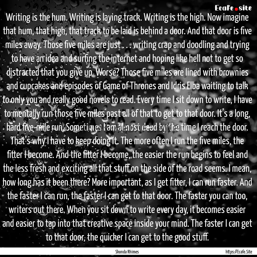 Writing is the hum. Writing is laying track..... : Quote by Shonda Rhimes