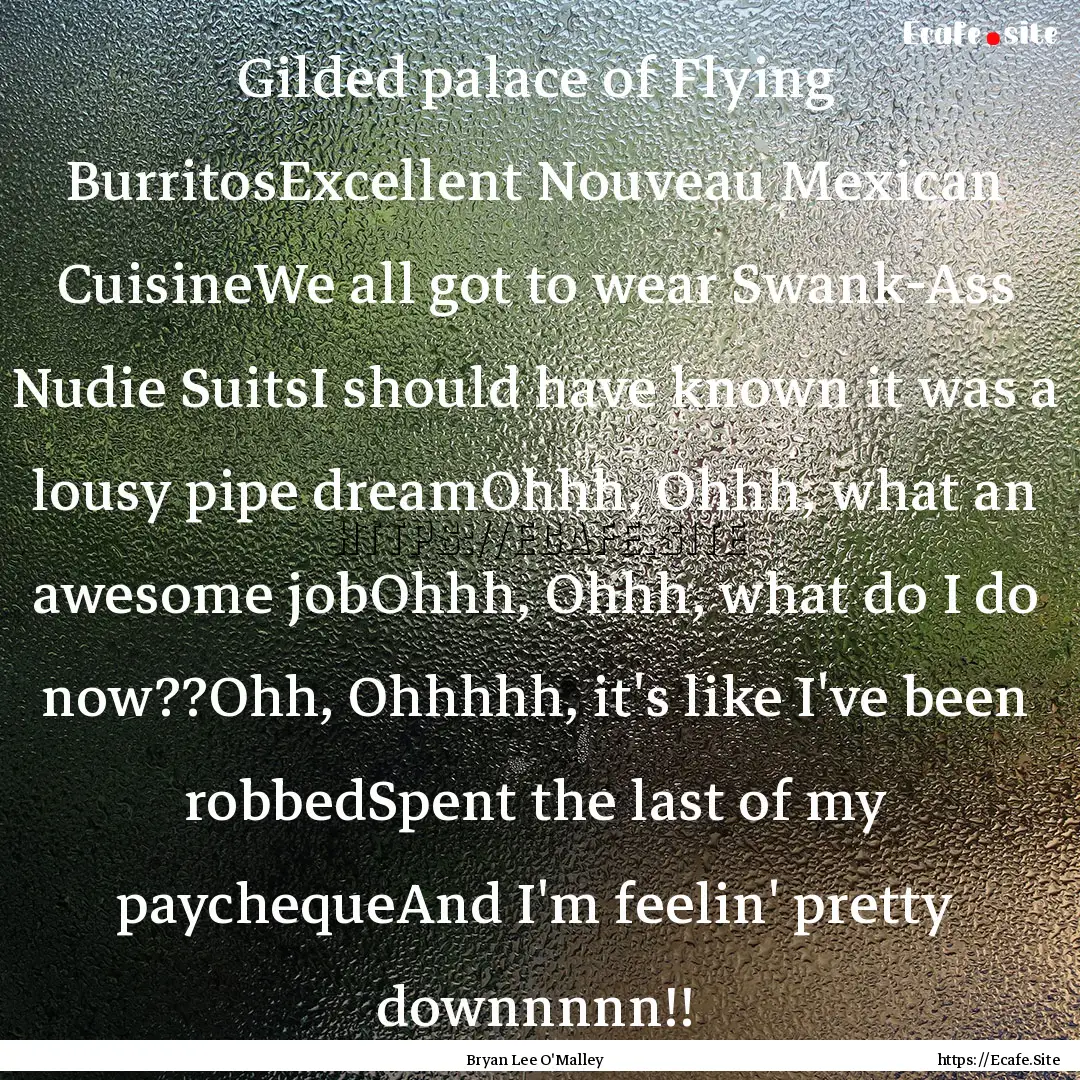 Gilded palace of Flying BurritosExcellent.... : Quote by Bryan Lee O'Malley