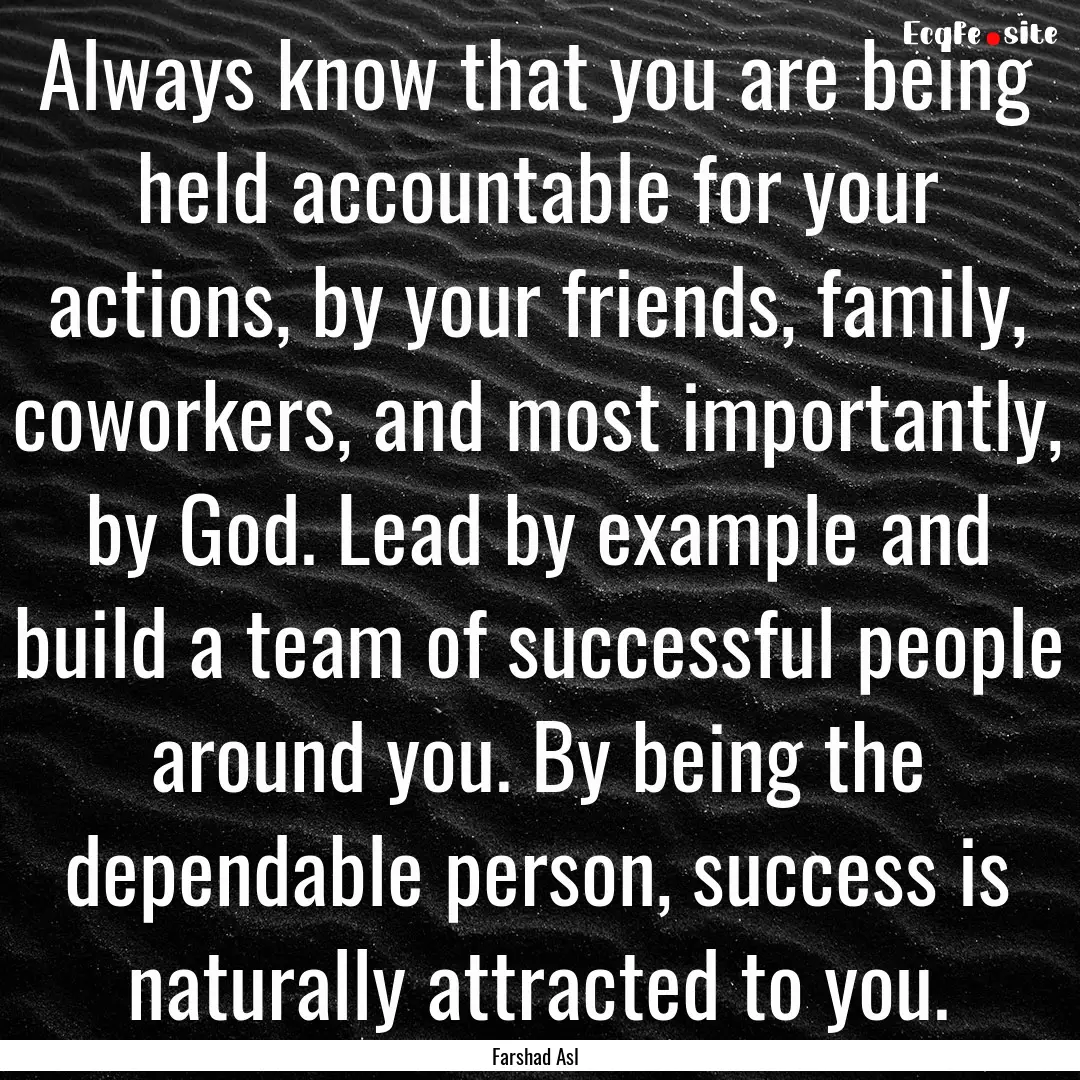 Always know that you are being held accountable.... : Quote by Farshad Asl