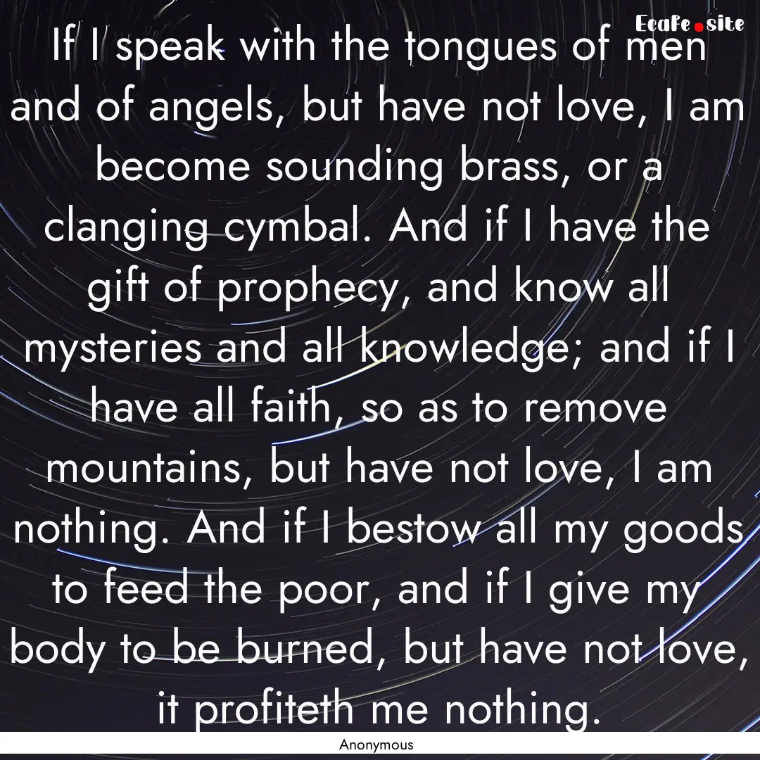 If I speak with the tongues of men and of.... : Quote by Anonymous