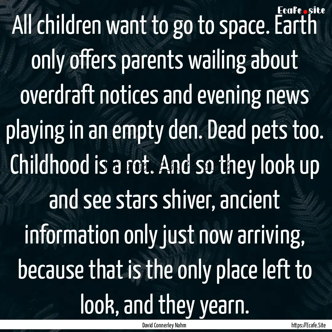 All children want to go to space. Earth only.... : Quote by David Connerley Nahm