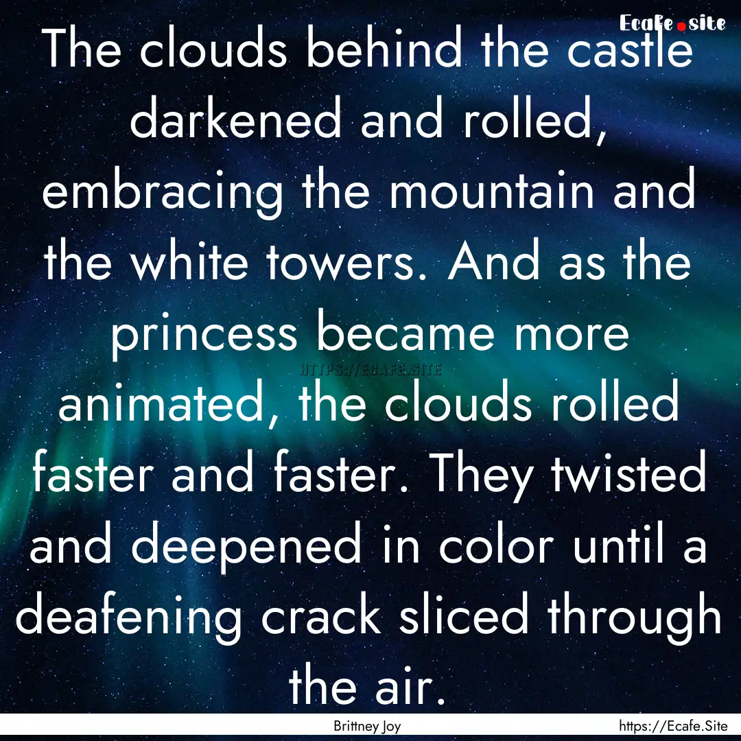 The clouds behind the castle darkened and.... : Quote by Brittney Joy