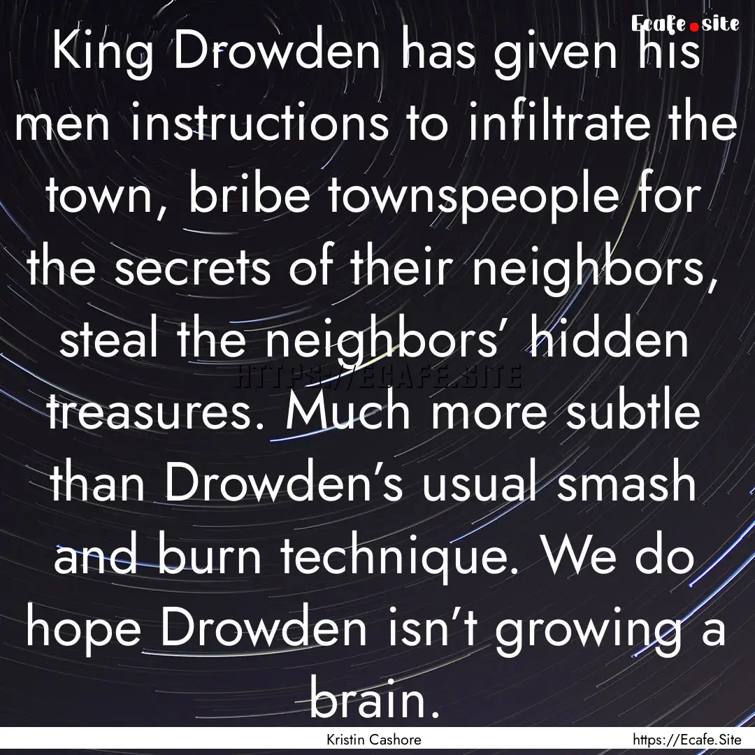 King Drowden has given his men instructions.... : Quote by Kristin Cashore