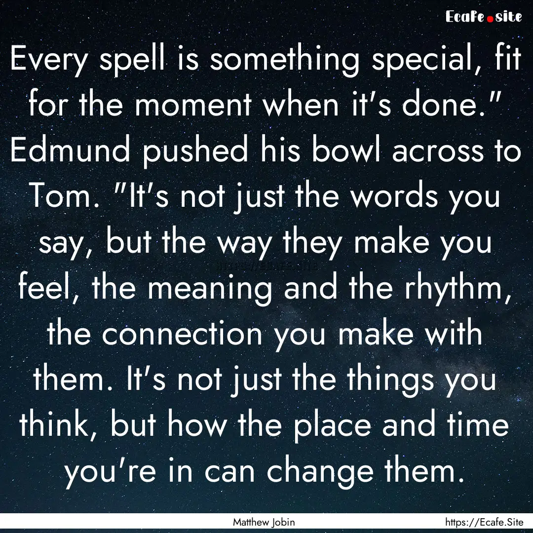 Every spell is something special, fit for.... : Quote by Matthew Jobin