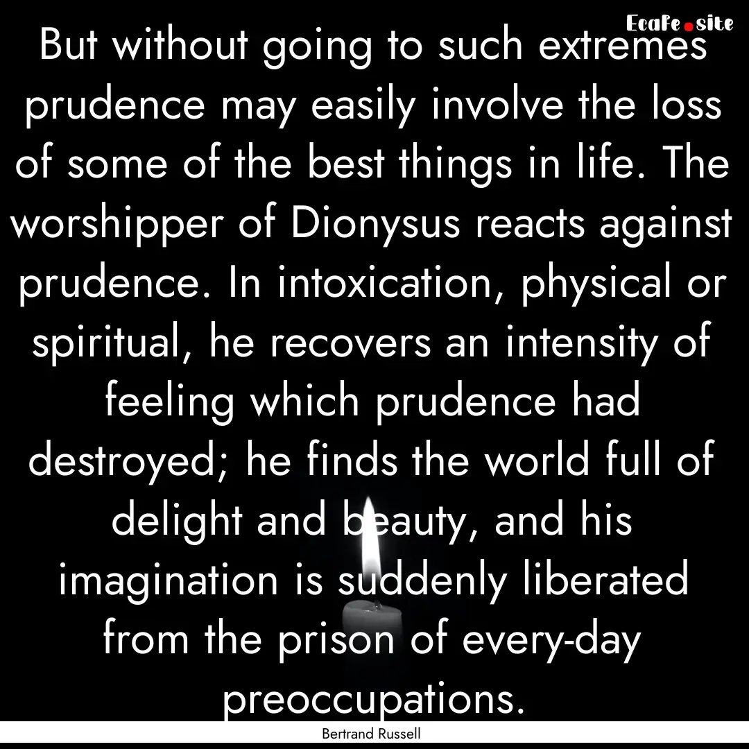 But without going to such extremes prudence.... : Quote by Bertrand Russell