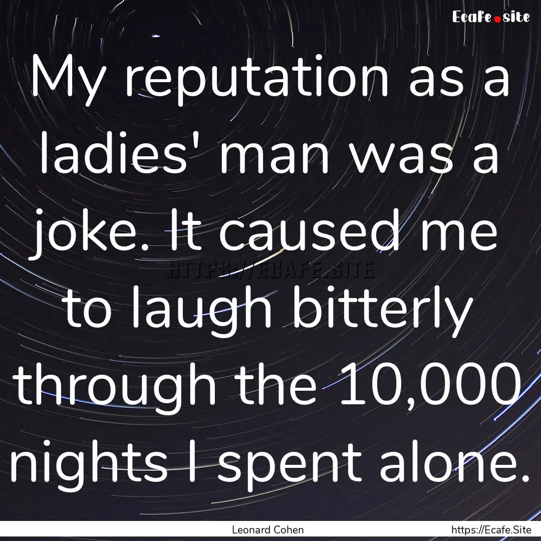 My reputation as a ladies' man was a joke..... : Quote by Leonard Cohen