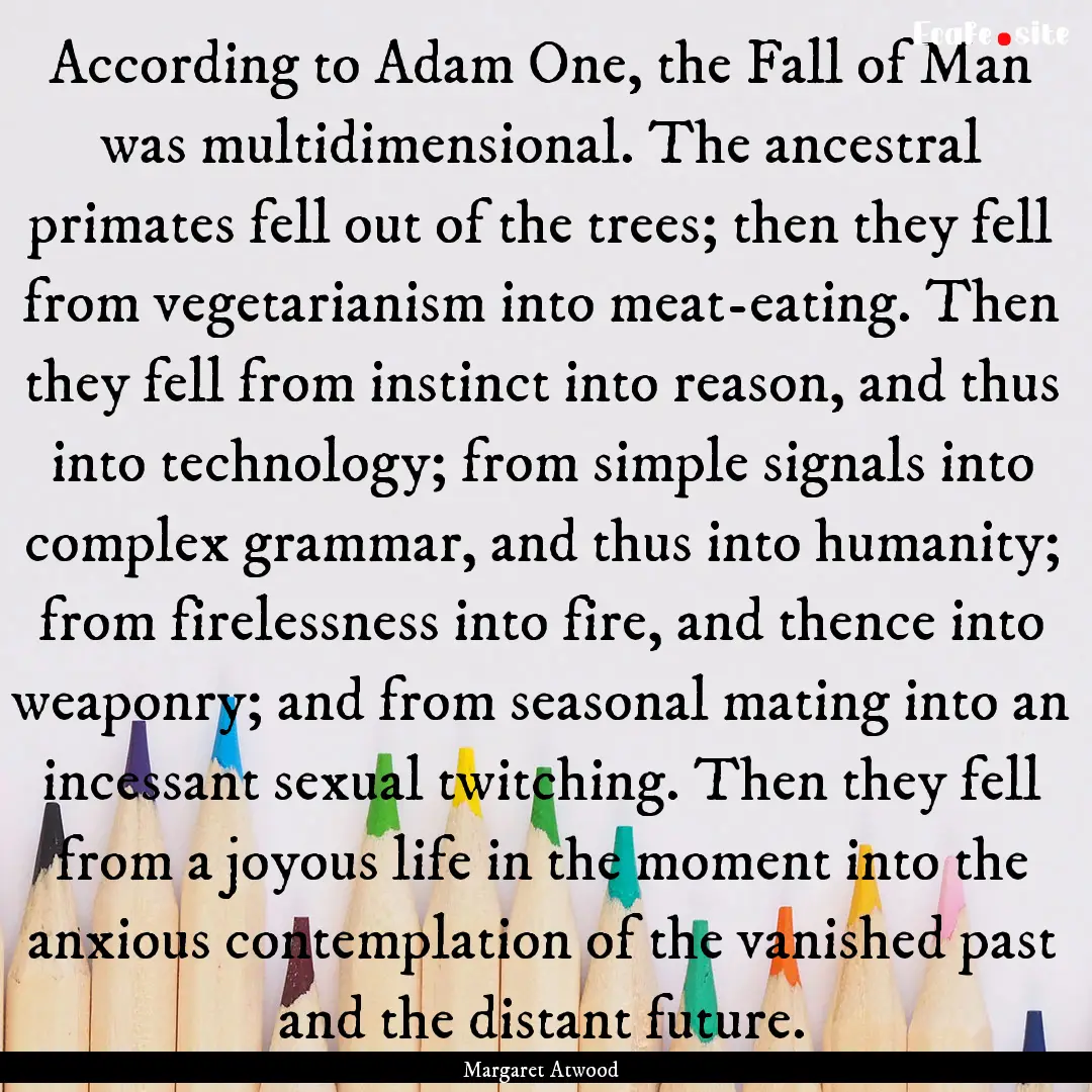 According to Adam One, the Fall of Man was.... : Quote by Margaret Atwood