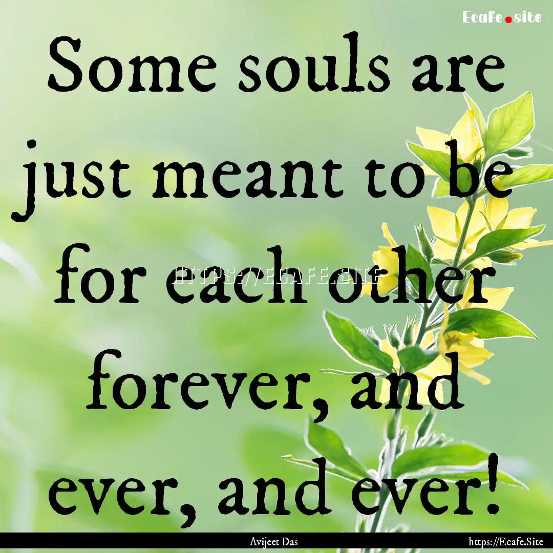 Some souls are just meant to be for each.... : Quote by Avijeet Das