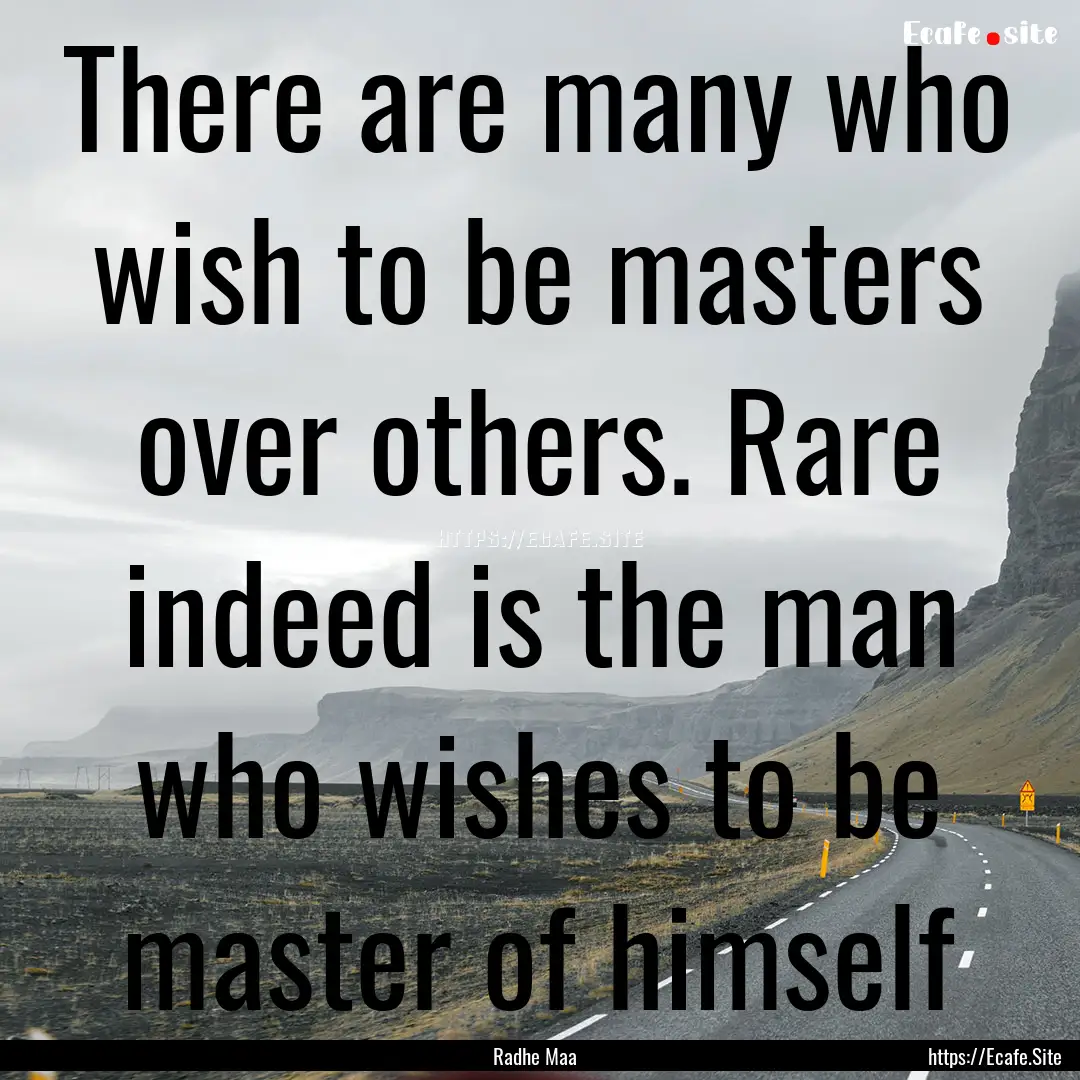 There are many who wish to be masters over.... : Quote by Radhe Maa