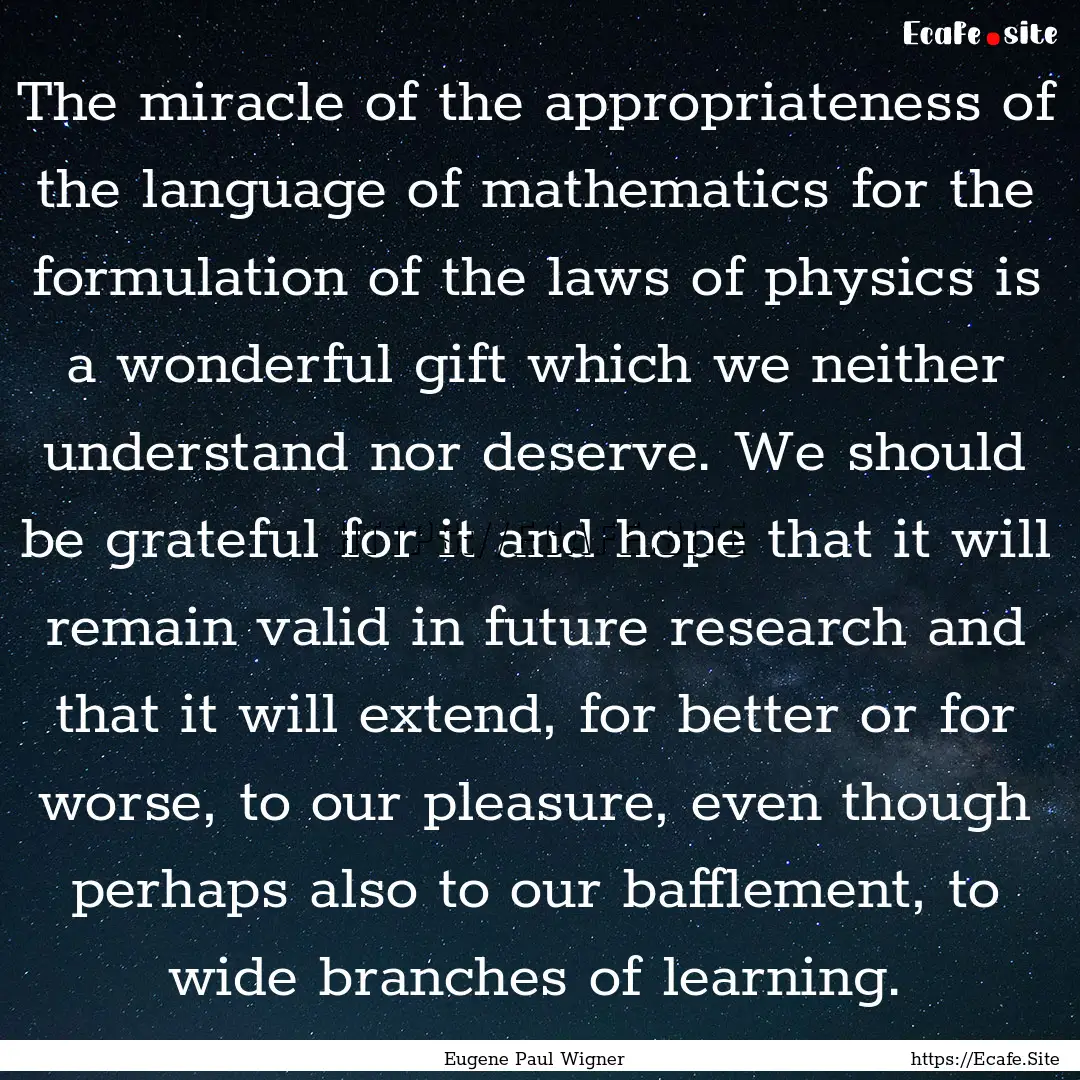 The miracle of the appropriateness of the.... : Quote by Eugene Paul Wigner