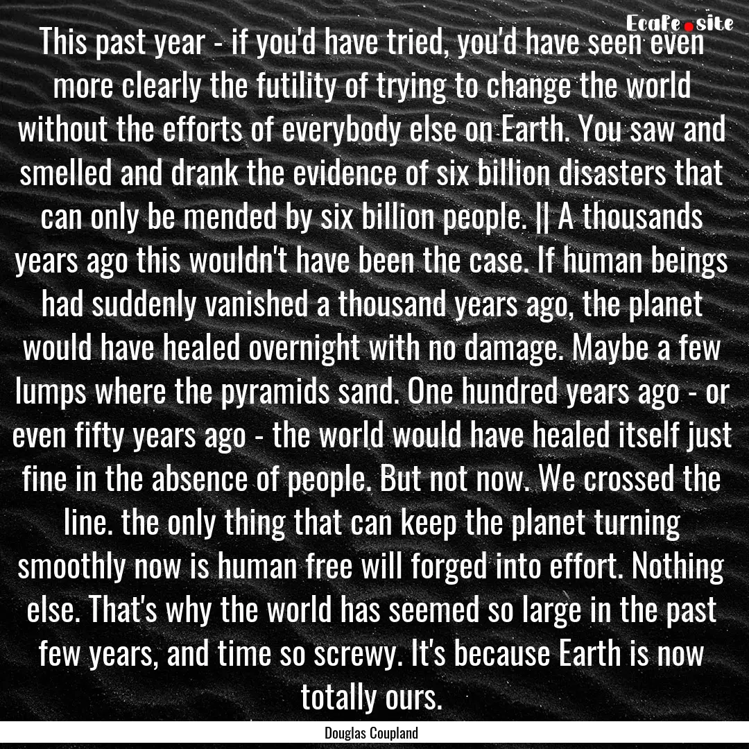 This past year - if you'd have tried, you'd.... : Quote by Douglas Coupland