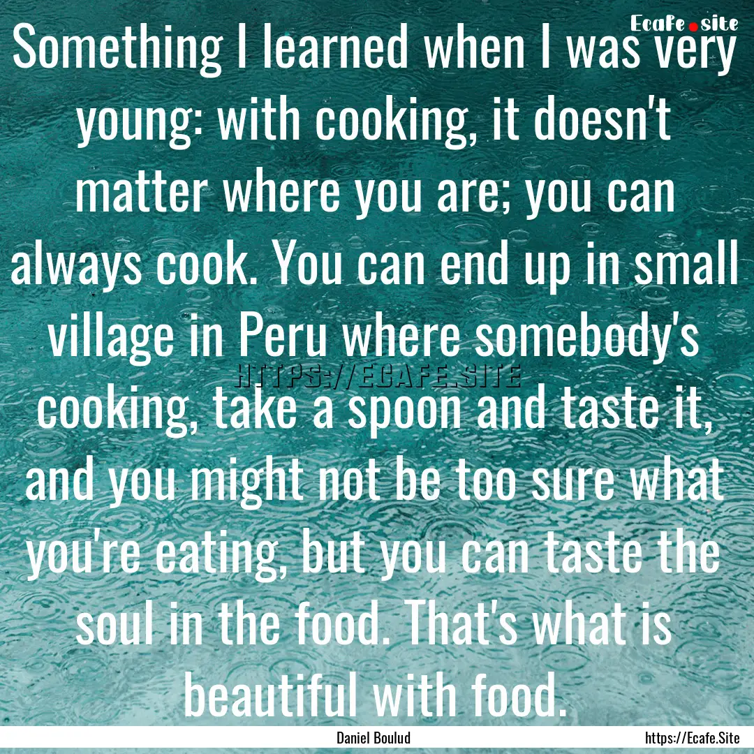 Something I learned when I was very young:.... : Quote by Daniel Boulud