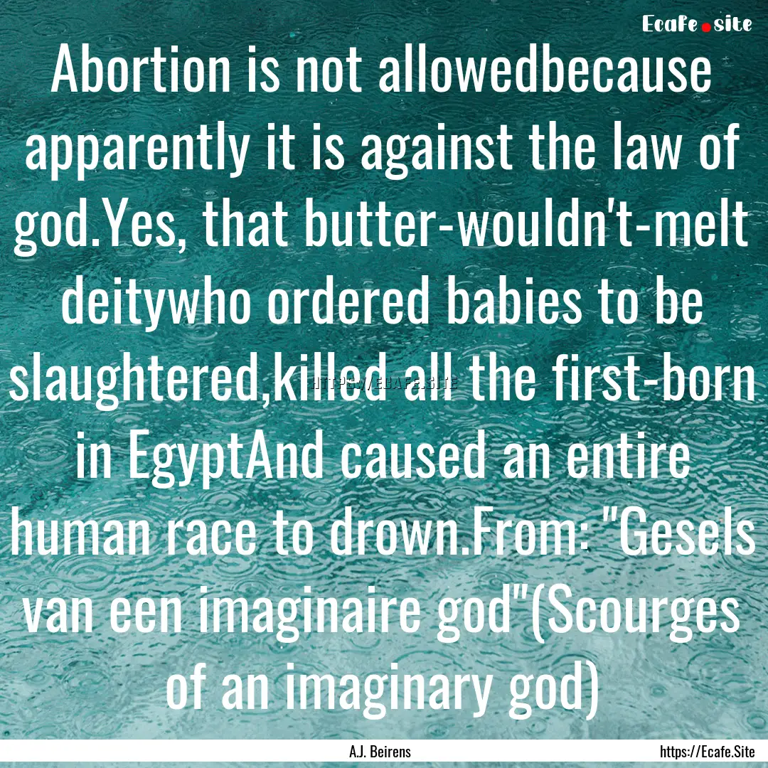 Abortion is not allowedbecause apparently.... : Quote by A.J. Beirens