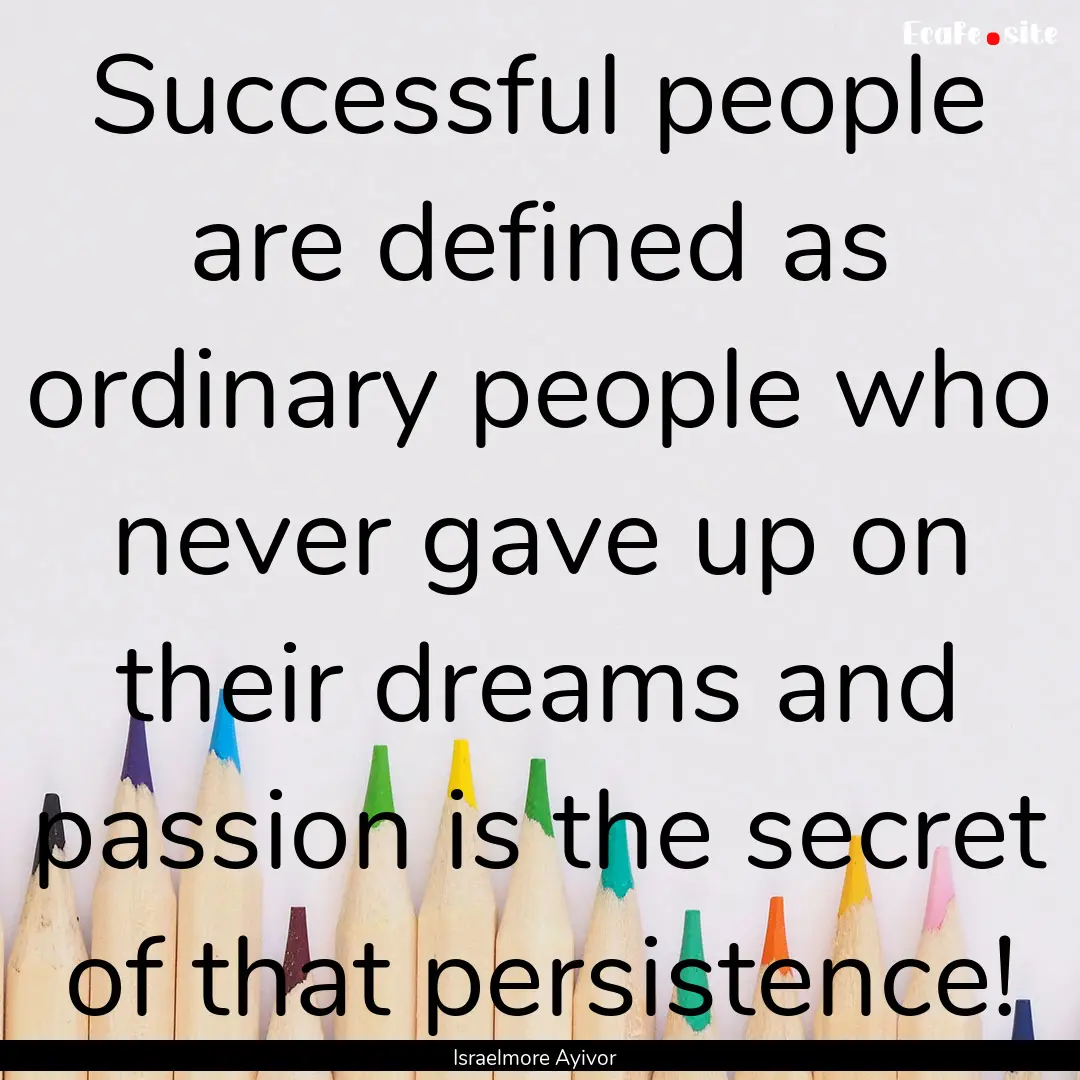 Successful people are defined as ordinary.... : Quote by Israelmore Ayivor