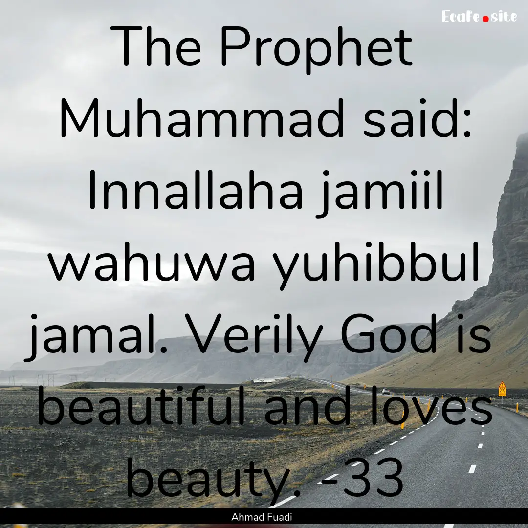 The Prophet Muhammad said: Innallaha jamiil.... : Quote by Ahmad Fuadi