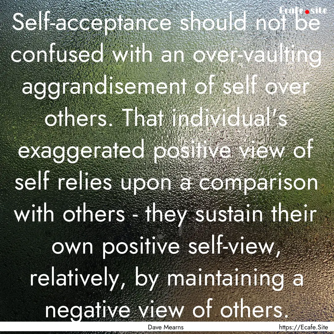 Self-acceptance should not be confused with.... : Quote by Dave Mearns