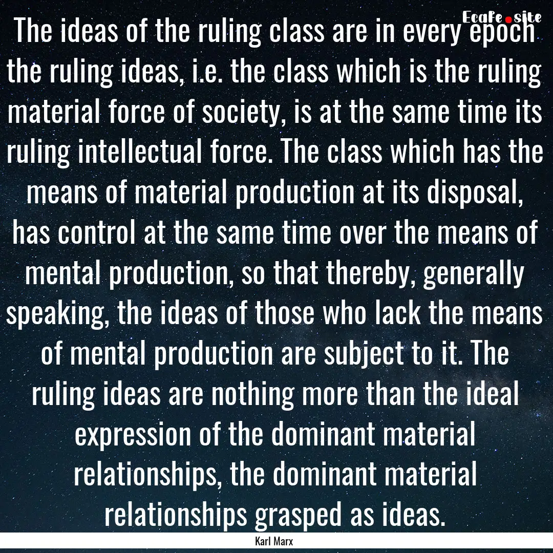 The ideas of the ruling class are in every.... : Quote by Karl Marx