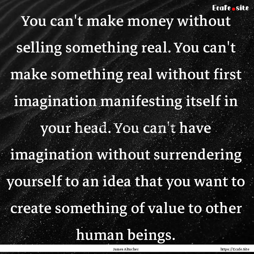 You can't make money without selling something.... : Quote by James Altucher