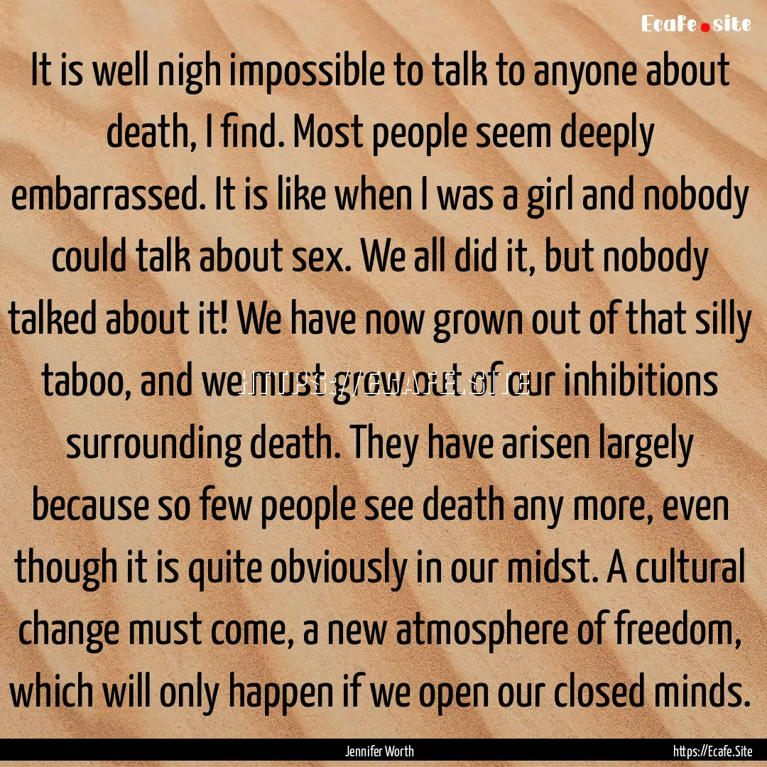 It is well nigh impossible to talk to anyone.... : Quote by Jennifer Worth