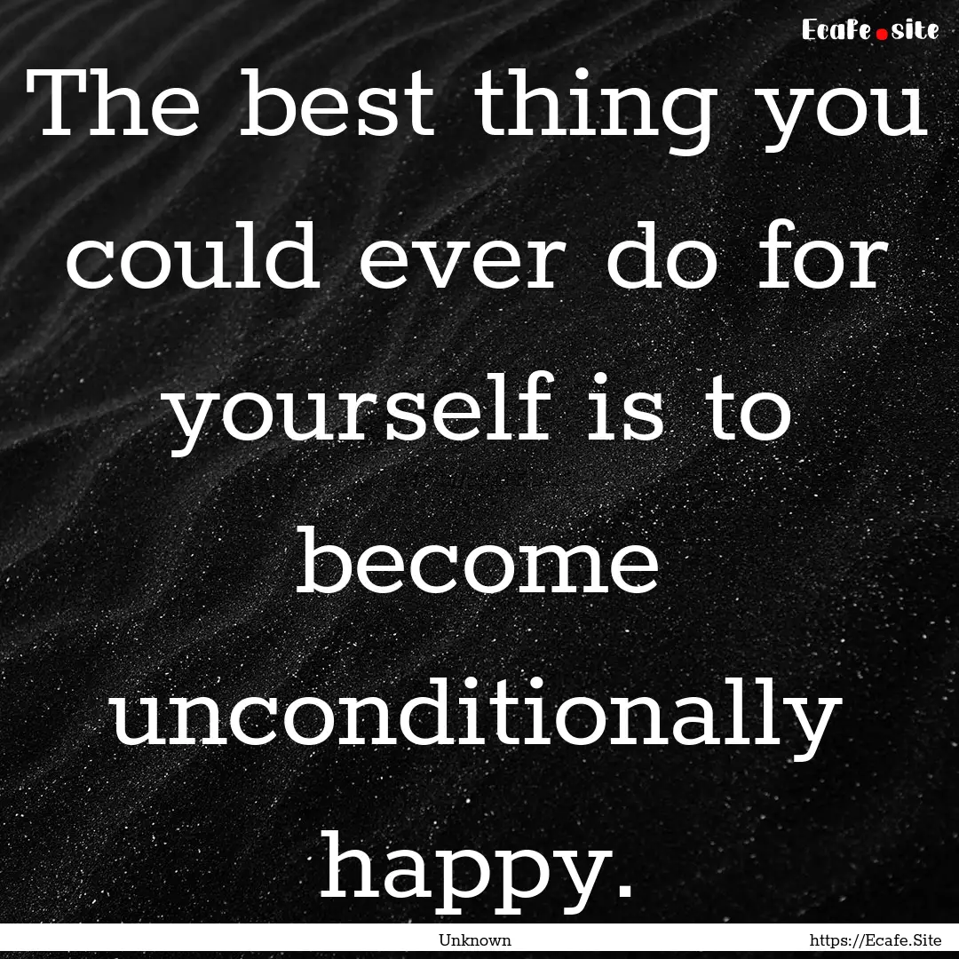 The best thing you could ever do for yourself.... : Quote by Unknown