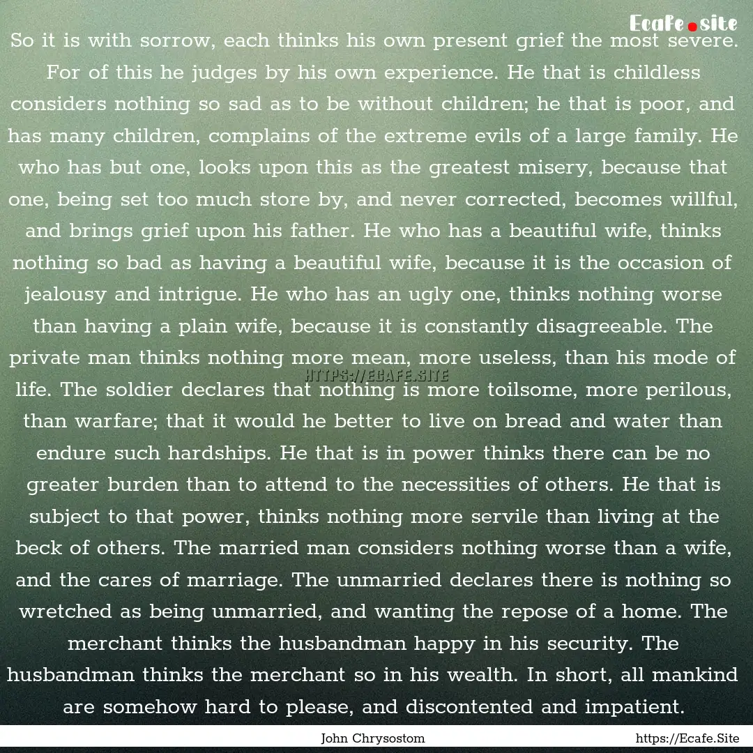 So it is with sorrow, each thinks his own.... : Quote by John Chrysostom