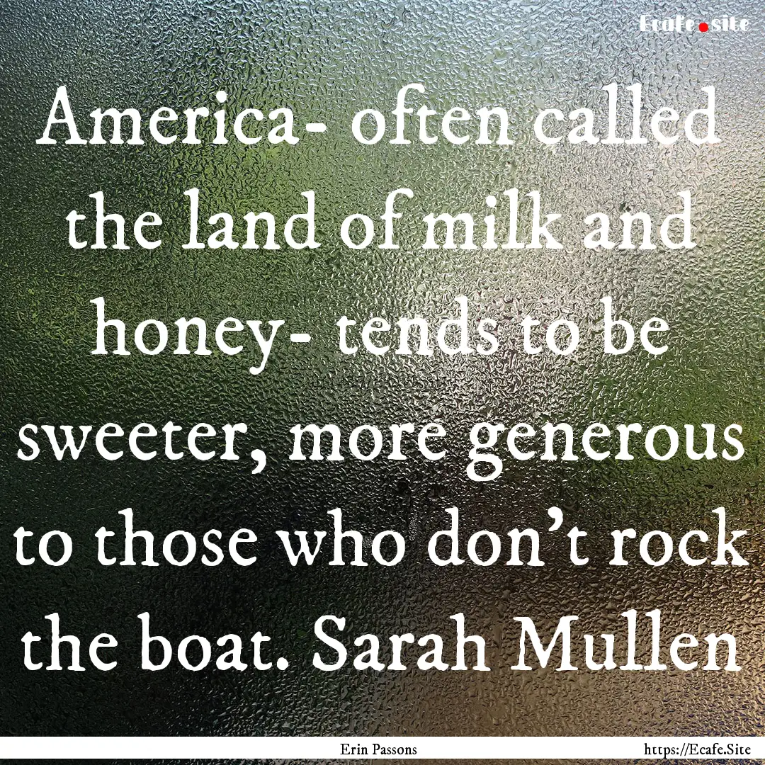 America- often called the land of milk and.... : Quote by Erin Passons