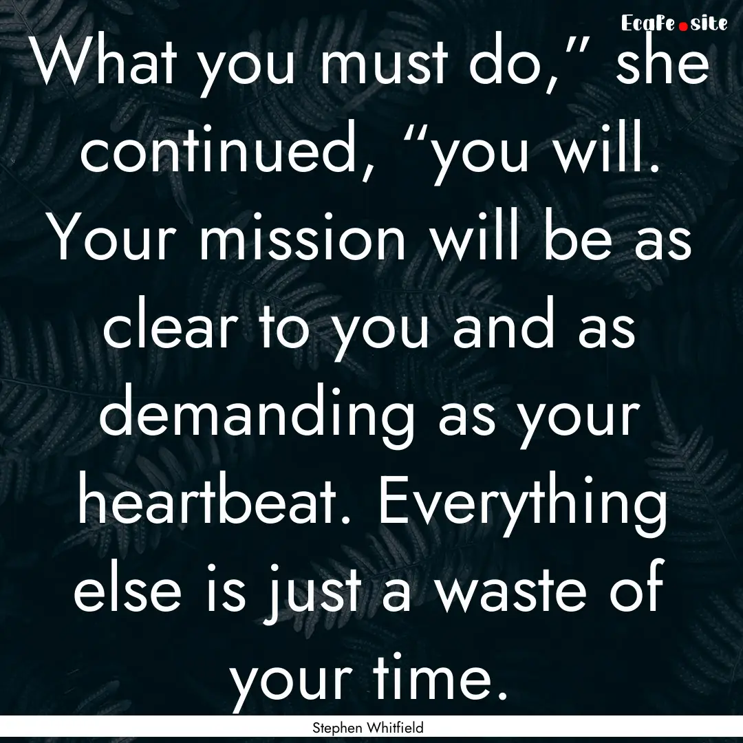 What you must do,” she continued, “you.... : Quote by Stephen Whitfield