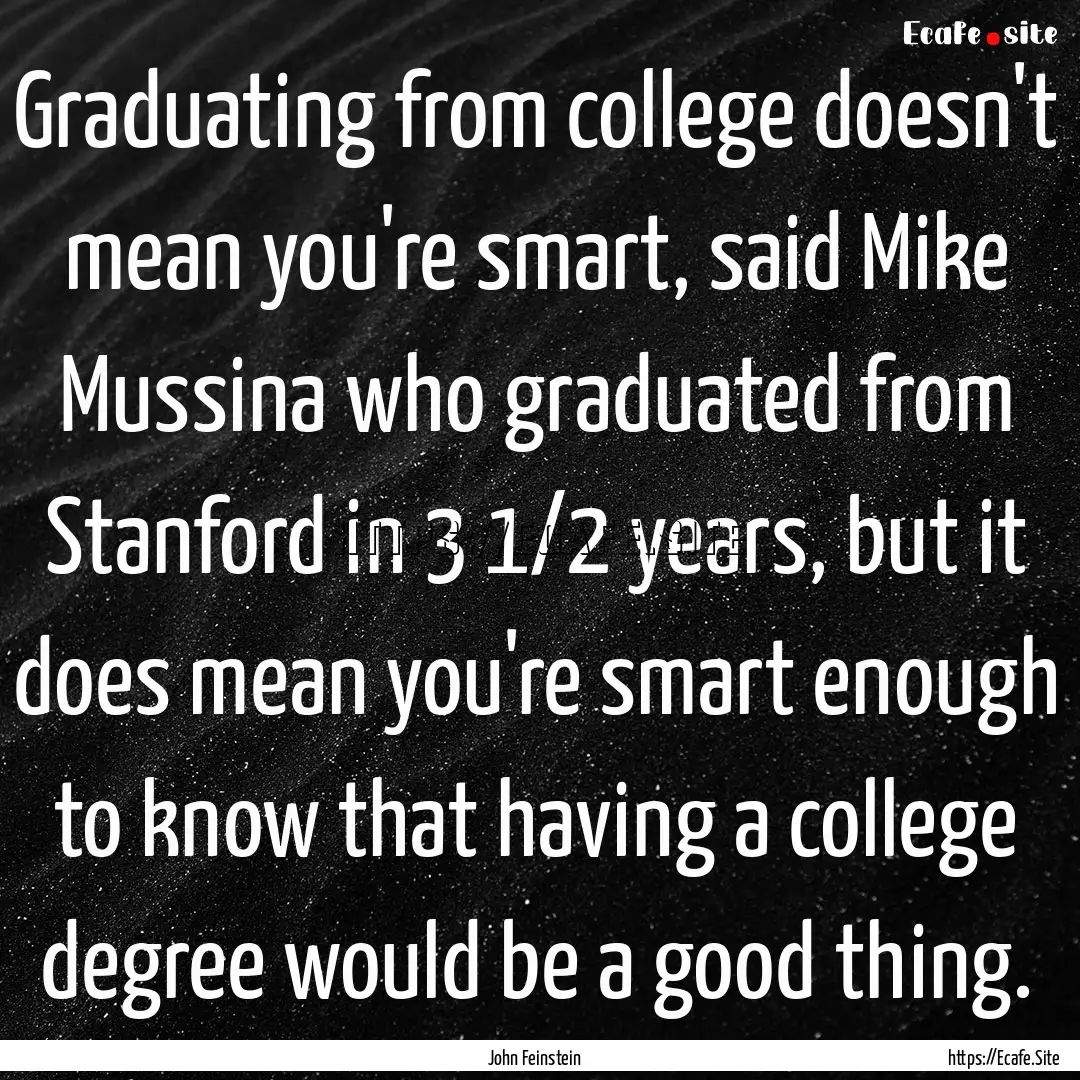 Graduating from college doesn't mean you're.... : Quote by John Feinstein