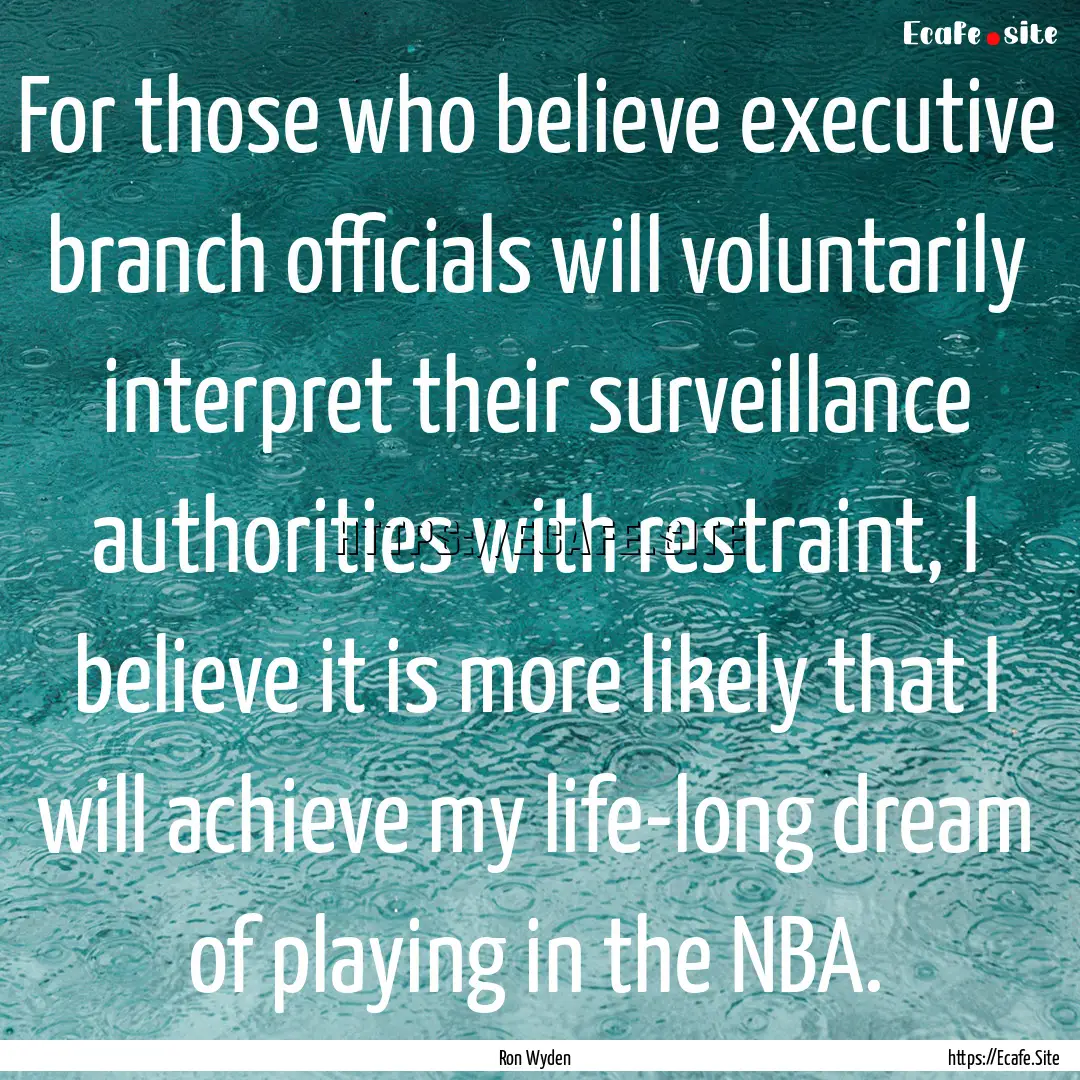 For those who believe executive branch officials.... : Quote by Ron Wyden