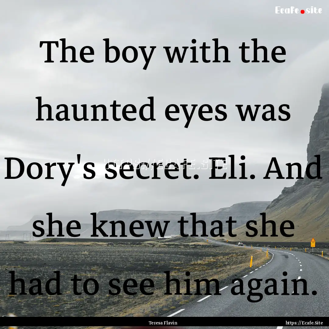 The boy with the haunted eyes was Dory's.... : Quote by Teresa Flavin