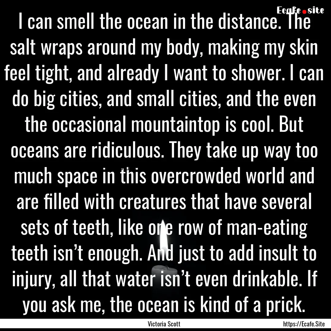 I can smell the ocean in the distance. The.... : Quote by Victoria Scott