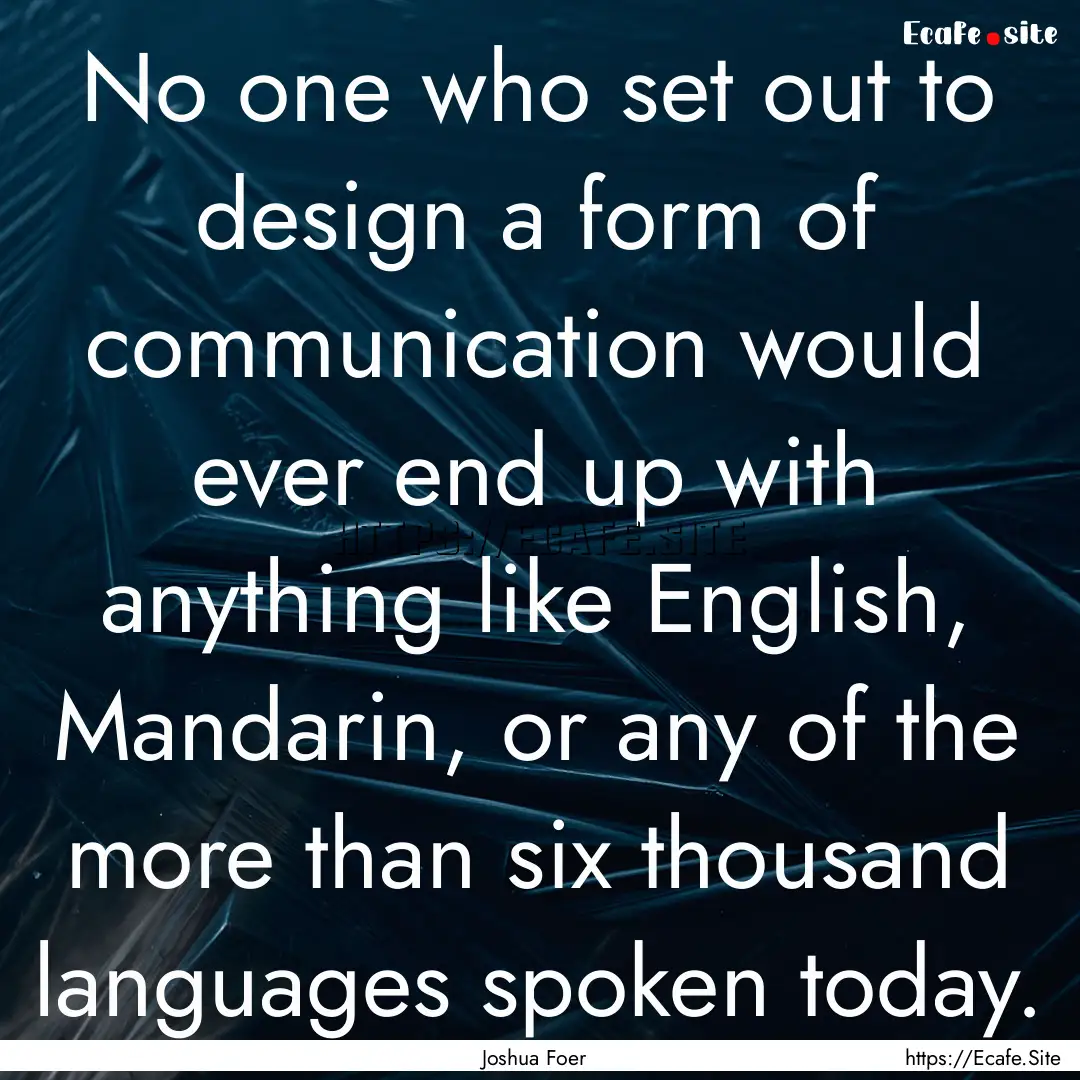 No one who set out to design a form of communication.... : Quote by Joshua Foer