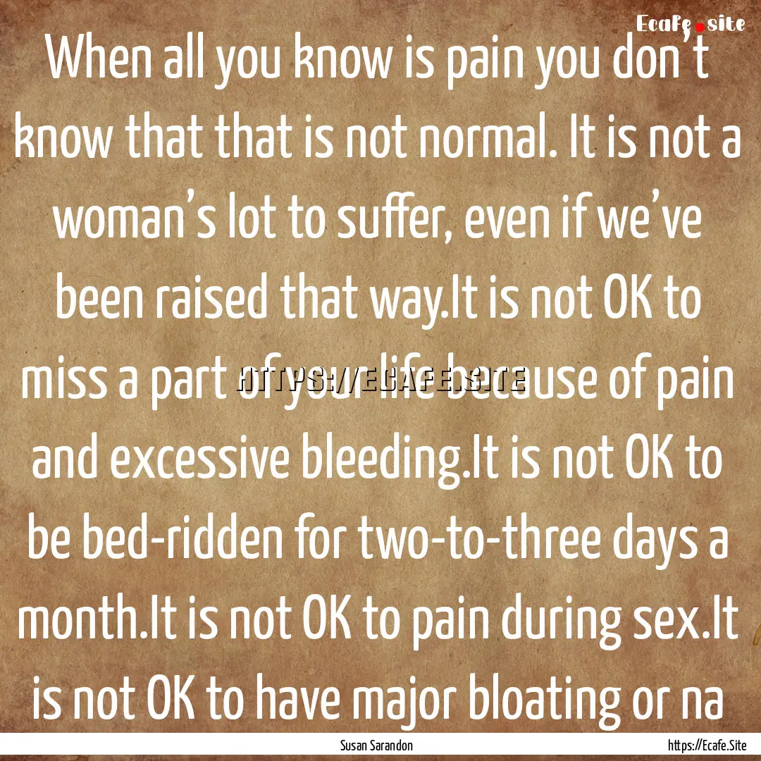 When all you know is pain you don’t know.... : Quote by Susan Sarandon