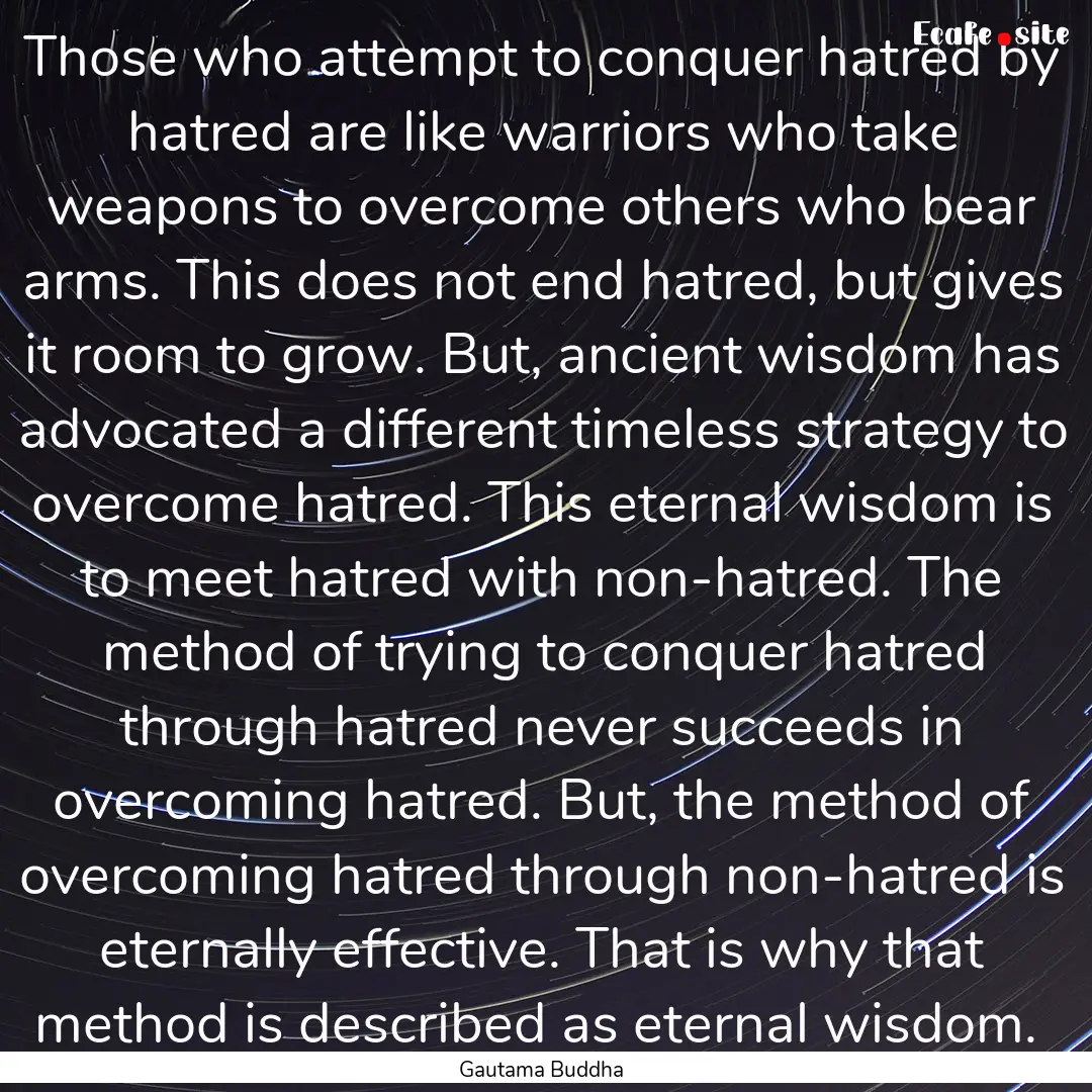 Those who attempt to conquer hatred by hatred.... : Quote by Gautama Buddha