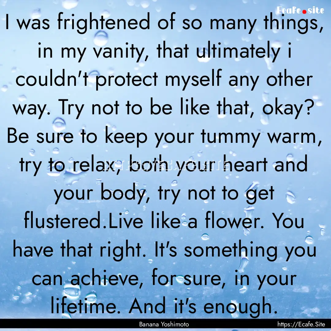 I was frightened of so many things, in my.... : Quote by Banana Yoshimoto