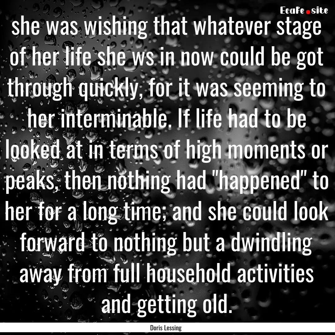 she was wishing that whatever stage of her.... : Quote by Doris Lessing