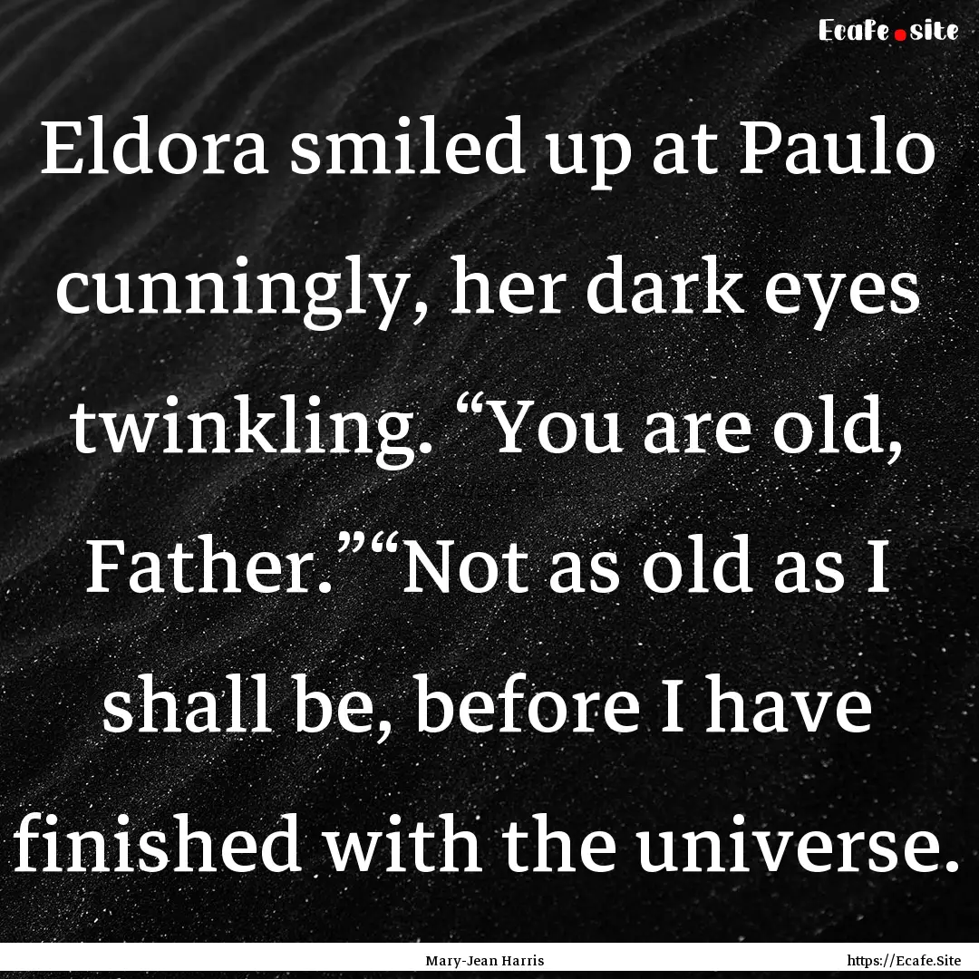 Eldora smiled up at Paulo cunningly, her.... : Quote by Mary-Jean Harris