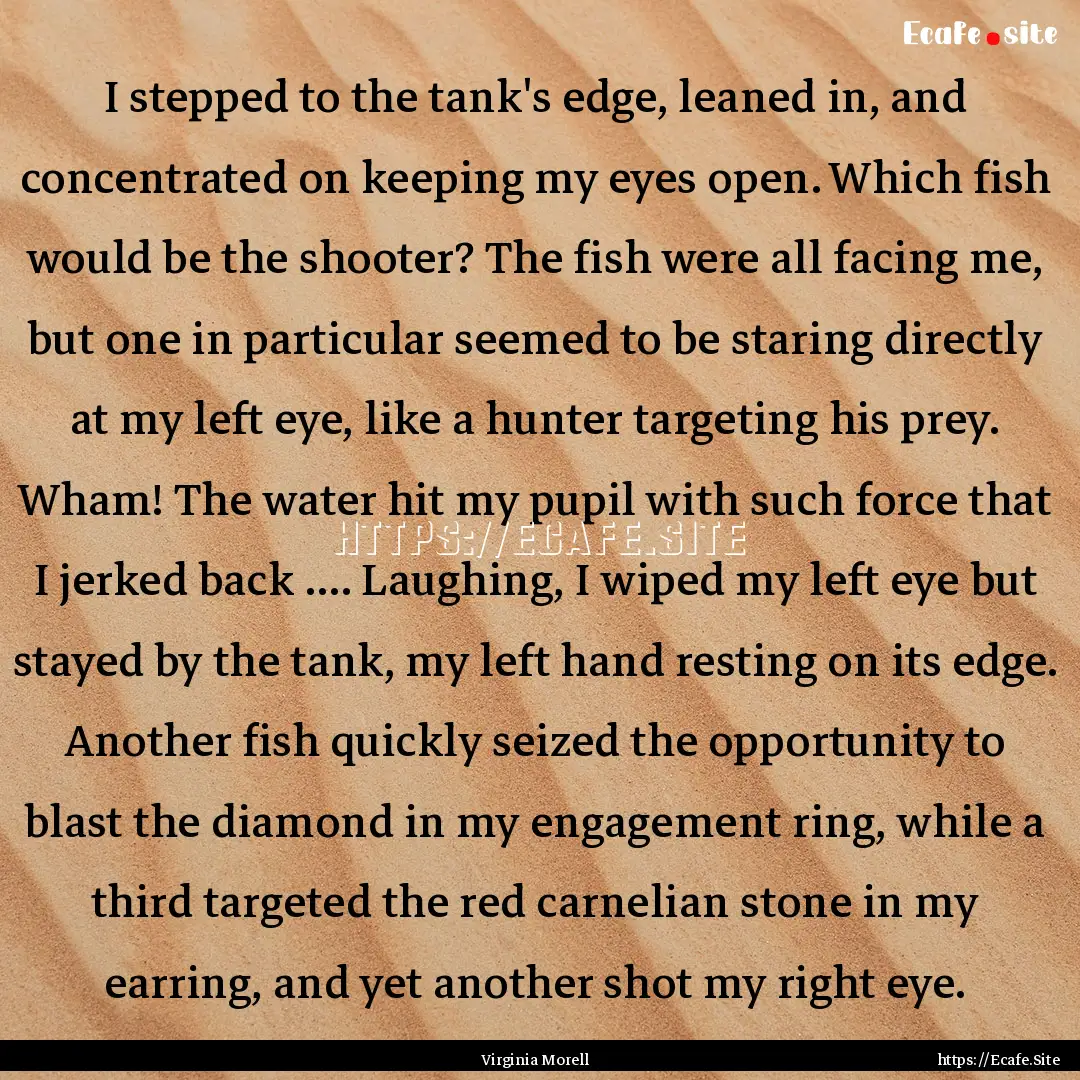 I stepped to the tank's edge, leaned in,.... : Quote by Virginia Morell