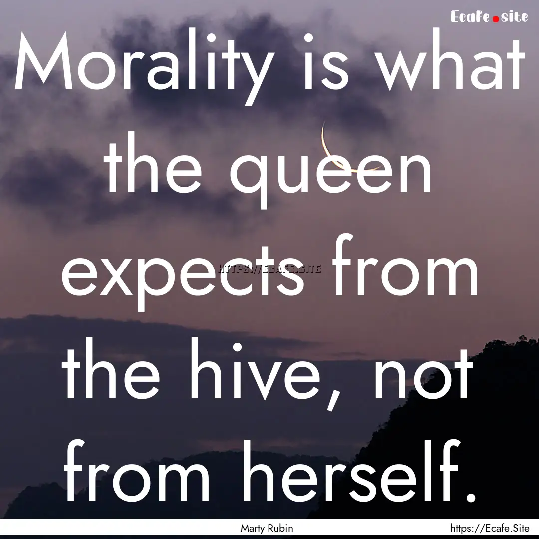 Morality is what the queen expects from the.... : Quote by Marty Rubin