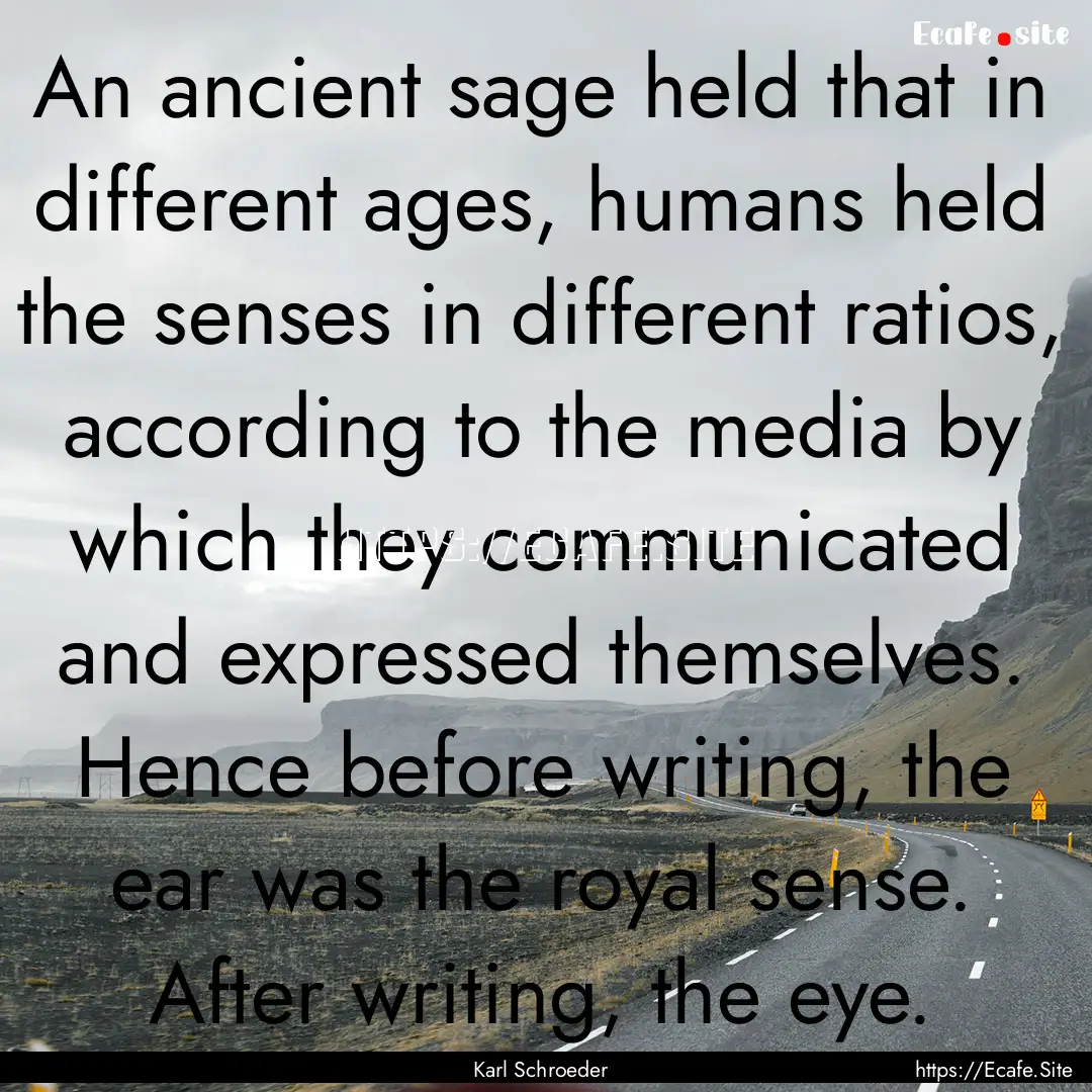 An ancient sage held that in different ages,.... : Quote by Karl Schroeder