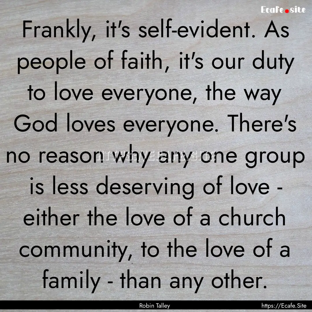 Frankly, it's self-evident. As people of.... : Quote by Robin Talley