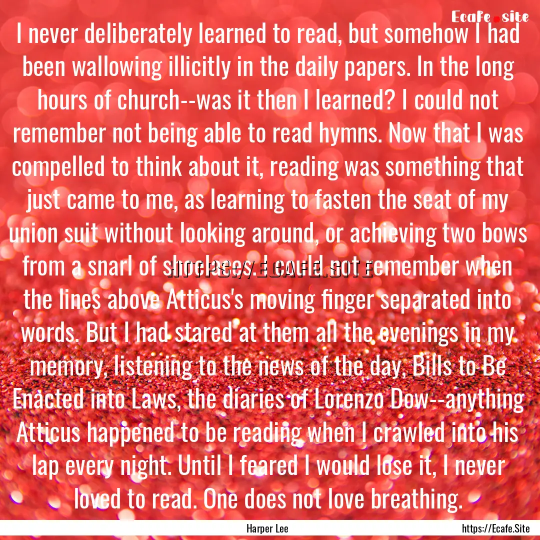 I never deliberately learned to read, but.... : Quote by Harper Lee