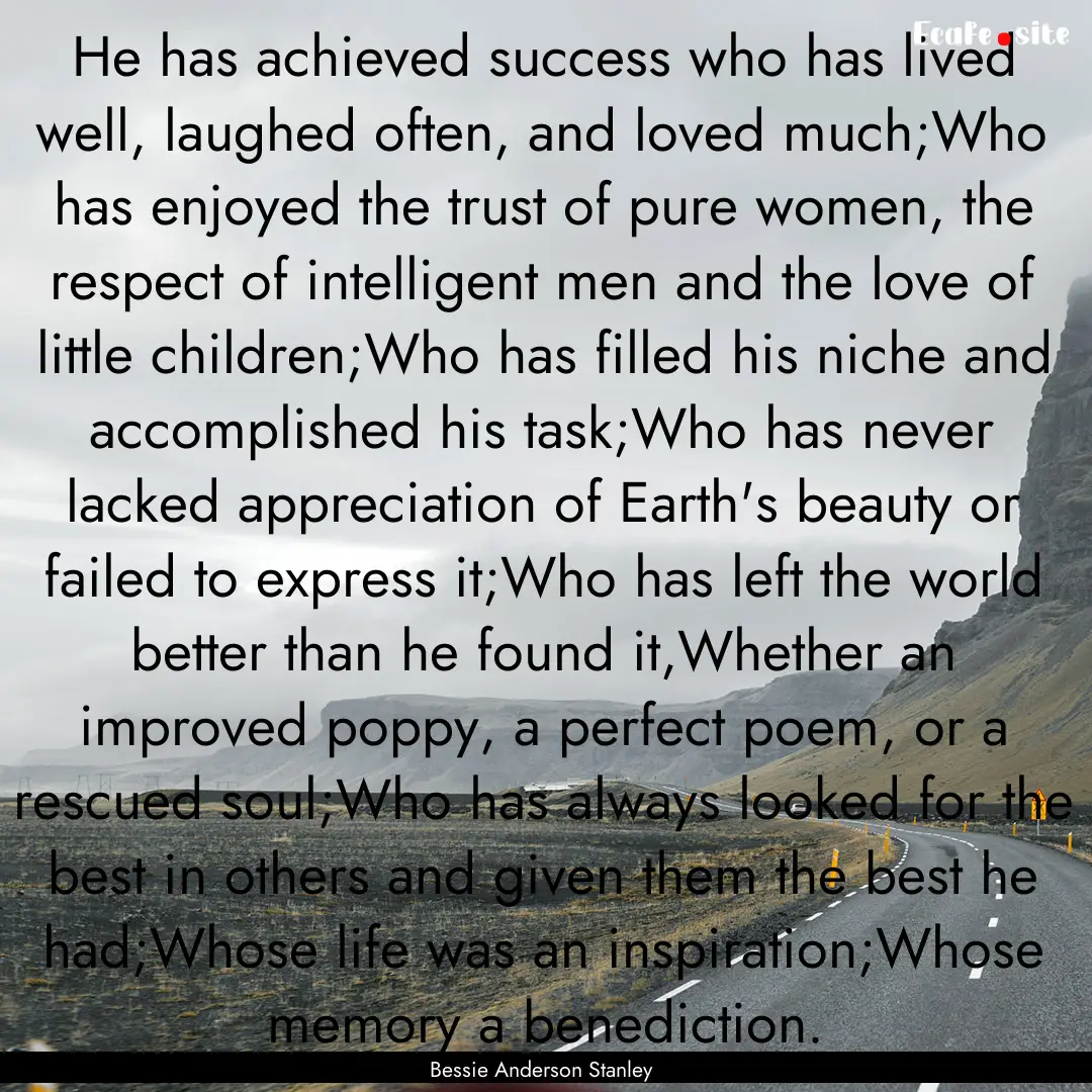 He has achieved success who has lived well,.... : Quote by Bessie Anderson Stanley