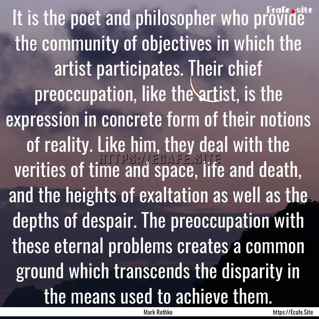 It is the poet and philosopher who provide.... : Quote by Mark Rothko