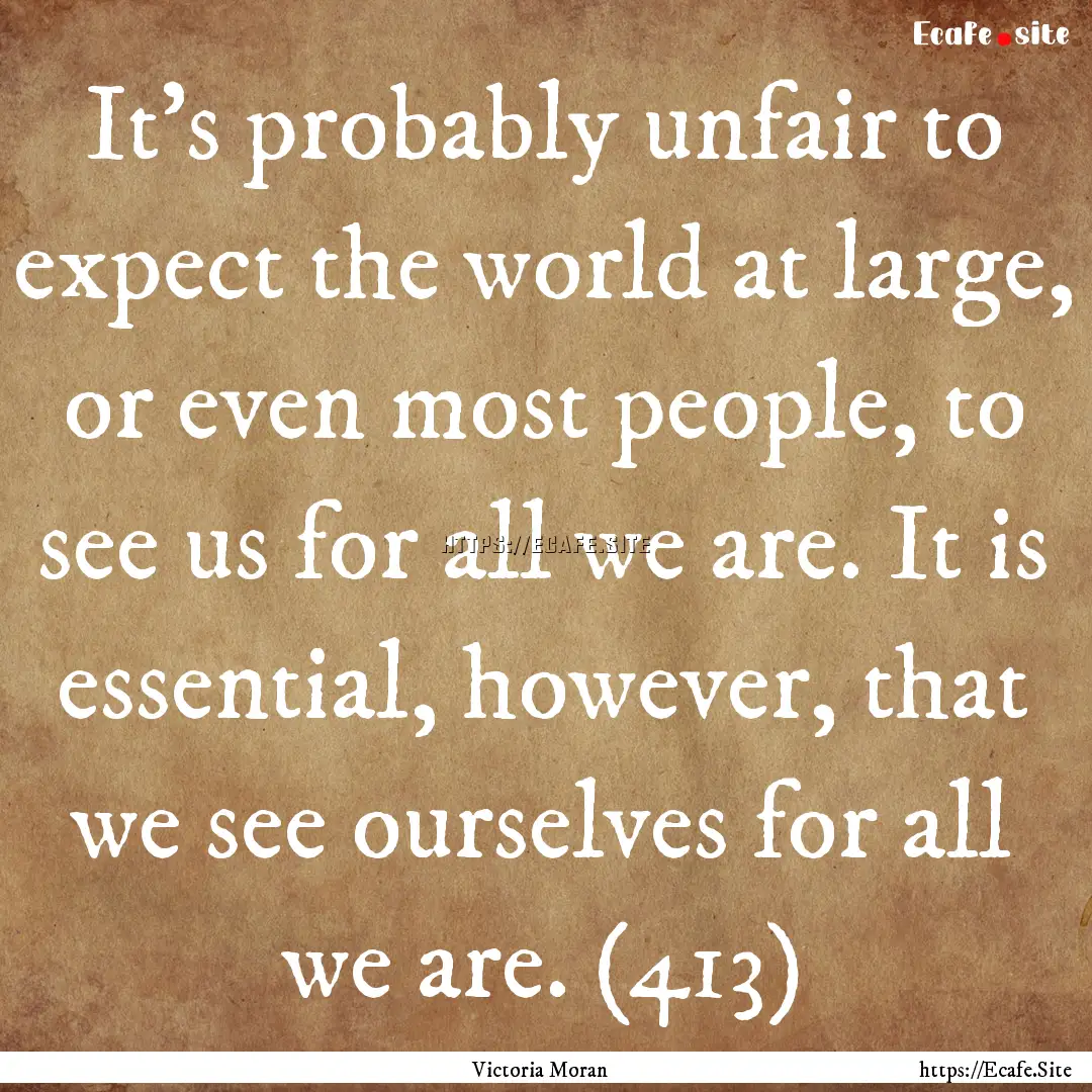 It’s probably unfair to expect the world.... : Quote by Victoria Moran